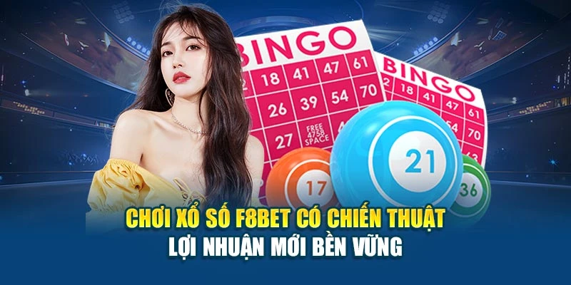 Chơi xổ số F8BET có chiến thuật – lợi nhuận mới bền vững