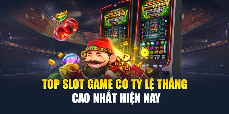 Top slot game có tỷ lệ thắng cao nhất hiện nay